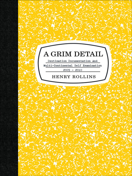 Title details for A Grim Detail by Henry Rollins - Available